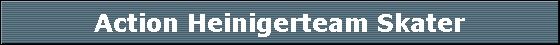 Action Heinigerteam Skater