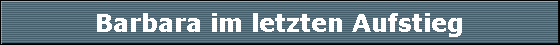 Barbara im letzten Aufstieg