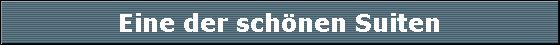 Eine der sch�nen Suiten
