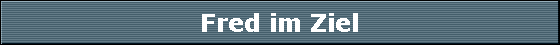 Fred im Ziel