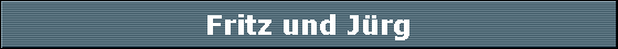 Fritz und J�rg