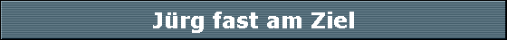 J�rg fast am Ziel