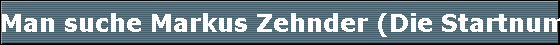 Man suche Markus Zehnder (Die Startnummer hat ihn verraten)