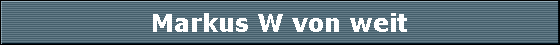 Markus W von weit