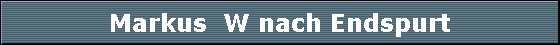 Markus  W nach Endspurt