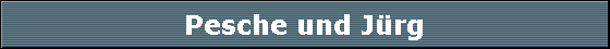 Pesche und J�rg
