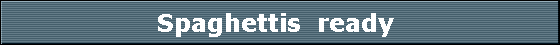 Spaghettis  ready 