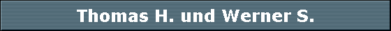 Thomas H. und Werner S.