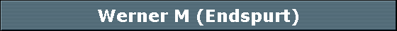Werner M (Endspurt)