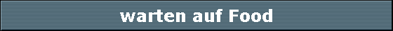 warten auf Food