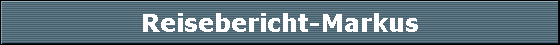 Reisebericht-Markus